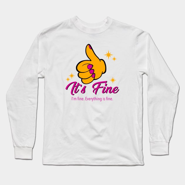 It's Fine. I'm Fine. Everything is Fine. Long Sleeve T-Shirt by JBeasleyDesigns